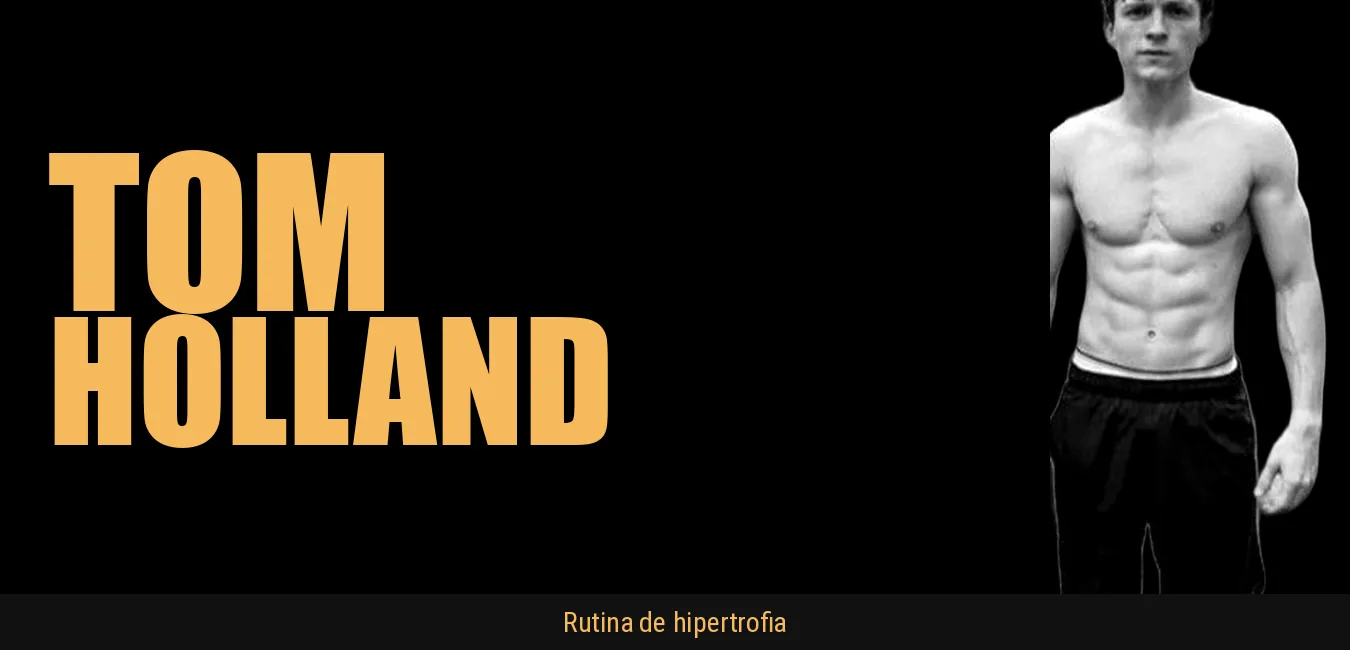 Rutina Hipertrofia Tom Holland (Spiderman)